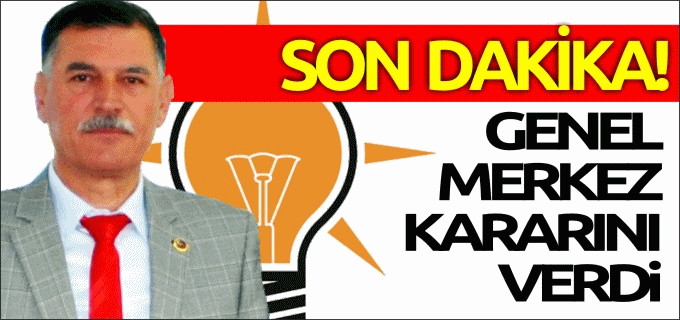 GENEL MERKEZ KARARINI VERDİ