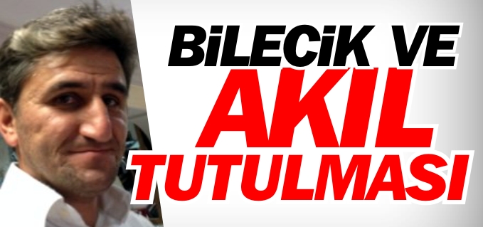 BİLECİK VE AKIL TUTULMASI