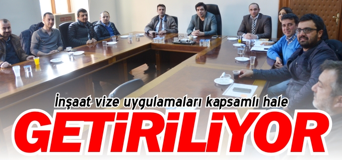İNŞAAT VİZE UYGULAMALARI KAPSAMLI HALE GETİRİLİYOR