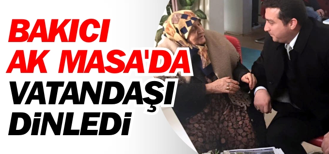 BAŞKAN BAKICI AK MASADA VATANDAŞI DİNLEDİ
