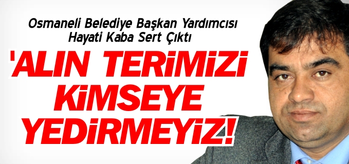 ’ALIN TERİMİZİ KİMSEYE YEDİRMEYİZ’