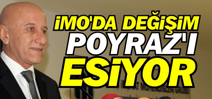 İMO’DA ’DEĞİŞİM POYRAZ’I ESİYOR
