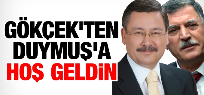 GÖKÇEK DUYMUŞ’A ’HOŞ GELDİN’ DEDİ