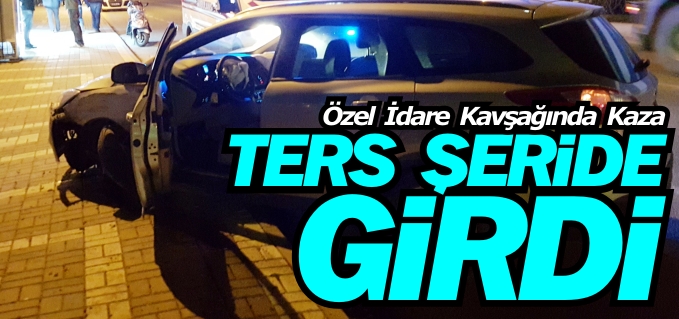 ÖZEL İDARE KAVŞAĞINDA KAZA