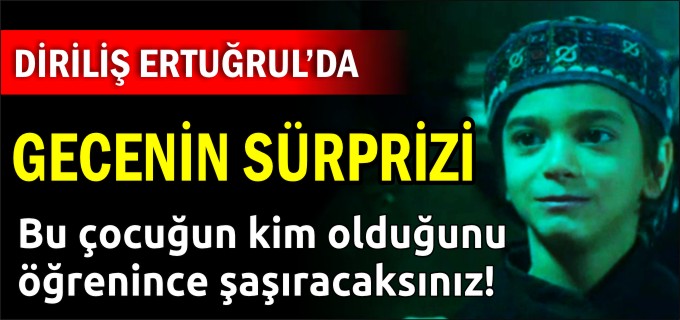 DİRİLİŞ ERTUĞRUL’DA GECENİN SÜRPRİZİ