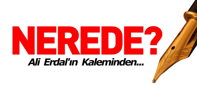 NEREDE?