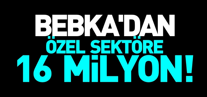 BEBKA’DAN 16 MİLYON DESTEK