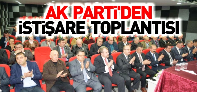 AK PARTİ’DEN İSTİŞARE TOPLANTISI