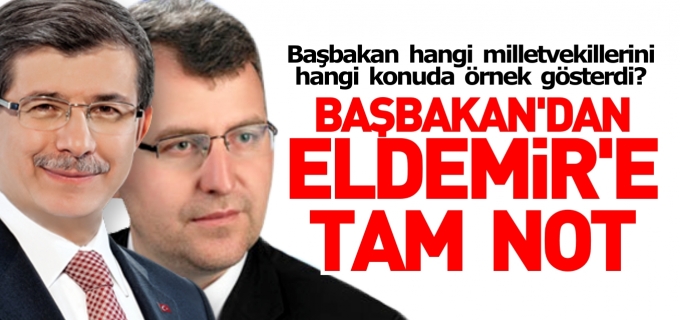 BAŞBAKAN’DAN ELDEMİR’E TAM NOT