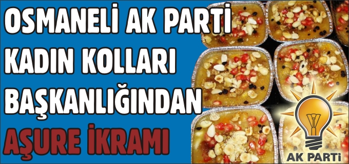 OSMANELİ AK PARTİ KADIN KOLLARI BAŞKANLIĞI’NDAN AŞURE İKRAMI