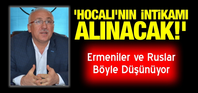 ’HOCALI’NIN İNTİKAMI ALINACAK!’