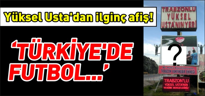 YÜKSEL USTA’DAN İLGİNÇ AFİŞ