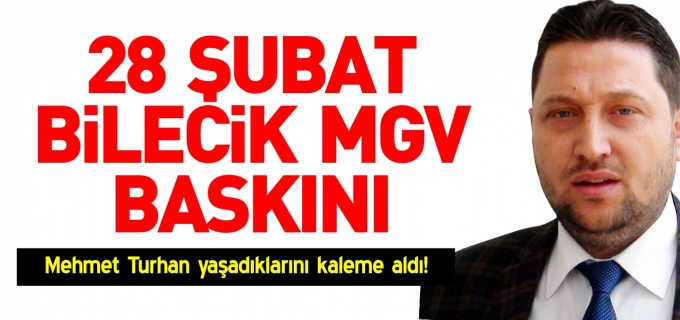28 ŞUBAT BİLECİK MGV BASKINI