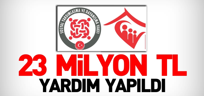 23 MİLYON TL YARDIM YAPILDI