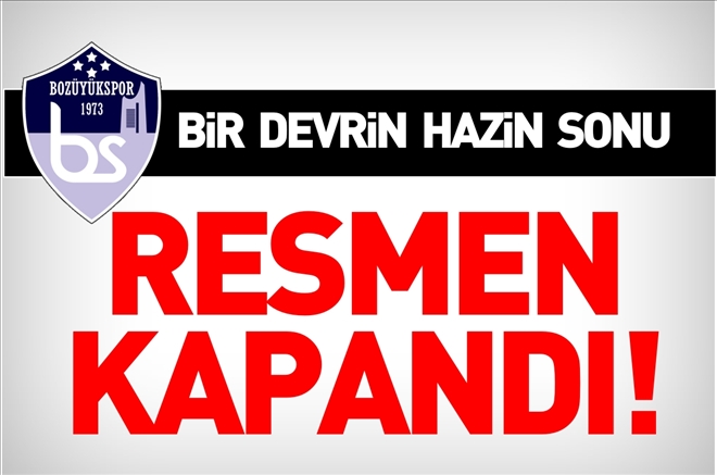 BOZÜYÜKSPOR RESMEN KAPANDI