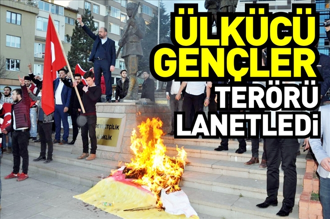 ÜLKÜCÜ GENÇLER TERÖRÜ LANETLEDİ