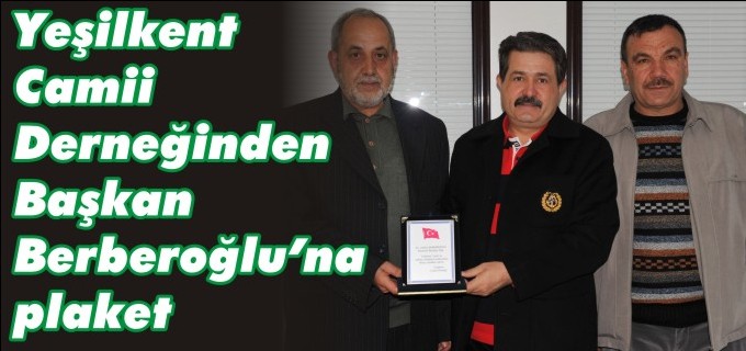 YEŞİLKENT CAMİİ DERNEĞİ’NDEN BAŞKAN BERBEROĞLUNA PLAKET
