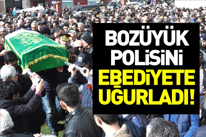 BOZÜYÜK POLİSİNİ SON YOLCULUĞUNA UĞURLADI