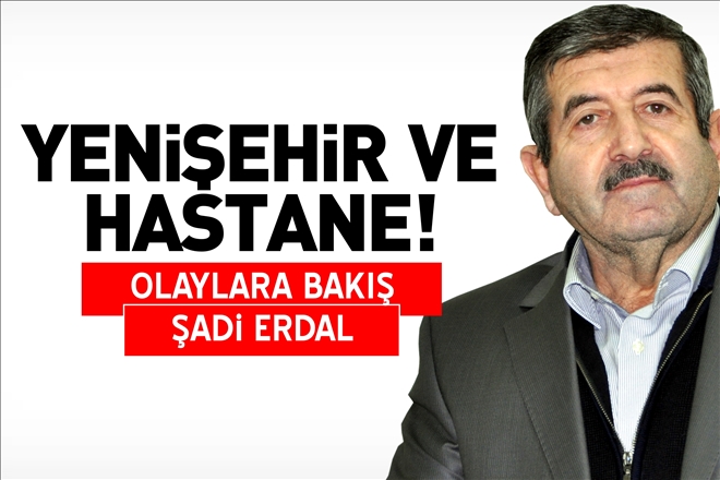 YENİŞEHİR VE HASTANE