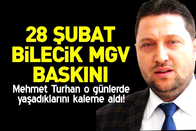 28 ŞUBAT BİLECİK MGV BASKINI