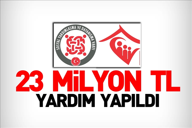 23 MİLYON TL YARDIM YAPILDI