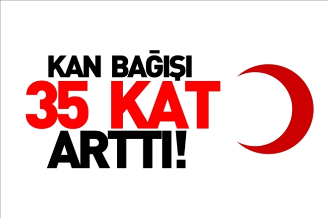 KAN BAĞIŞI 35 KAT ARTTI