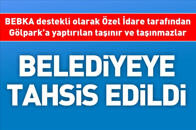 BELEDİYEYE TAHSİS EDİLDİ