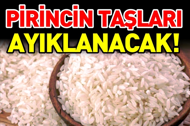 PİRİNCİN TAŞLARI AYIKLANACAK