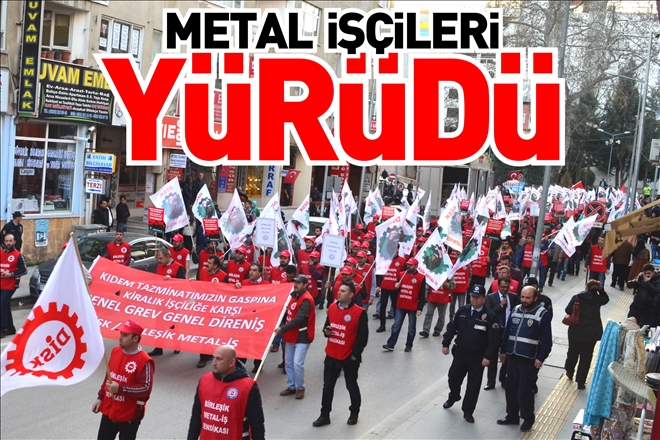 METAL İŞÇİLERİ YÜRÜDÜ