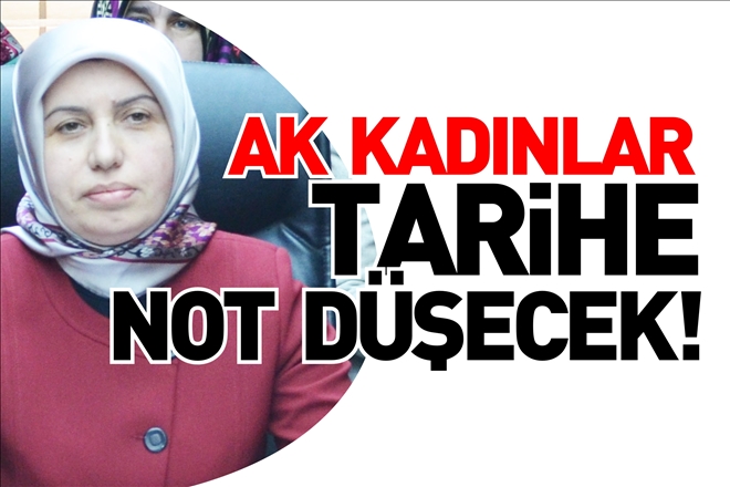 AK KADINLAR TARİHE NOT DÜŞECEK