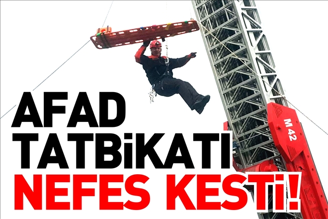 AFAD TATBİKATI NEFES KESTİ