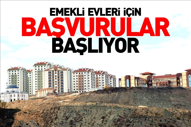 EMEKLİ EVLERİ İÇİN BAŞVURULAR BAŞLIYOR