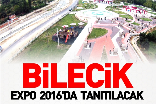 BİLECİK EXPO 2016´DA TANITILACAK