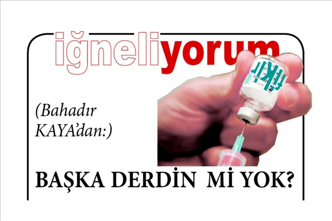 BAŞKA DERDİN Mİ YOK?