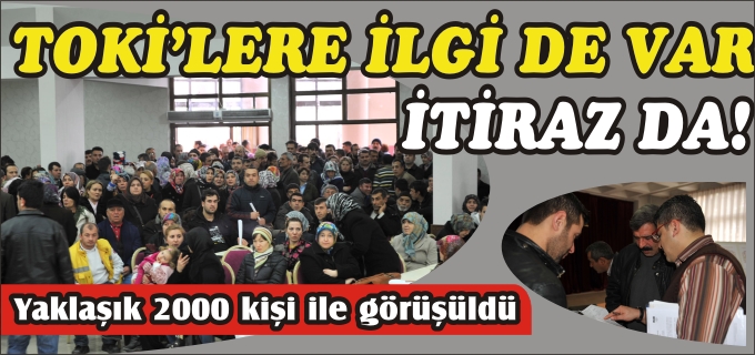 TOKİ’LERE İLGİ DE VAR, İTİRAZ DA!