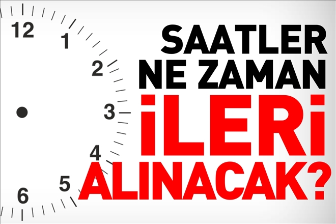 SAATLER NE ZAMAN İLERİ ALINACAK?