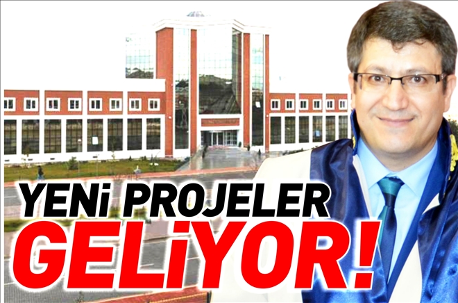 ÜNİVERSİTEYE YENİ PROJELER GELİYOR