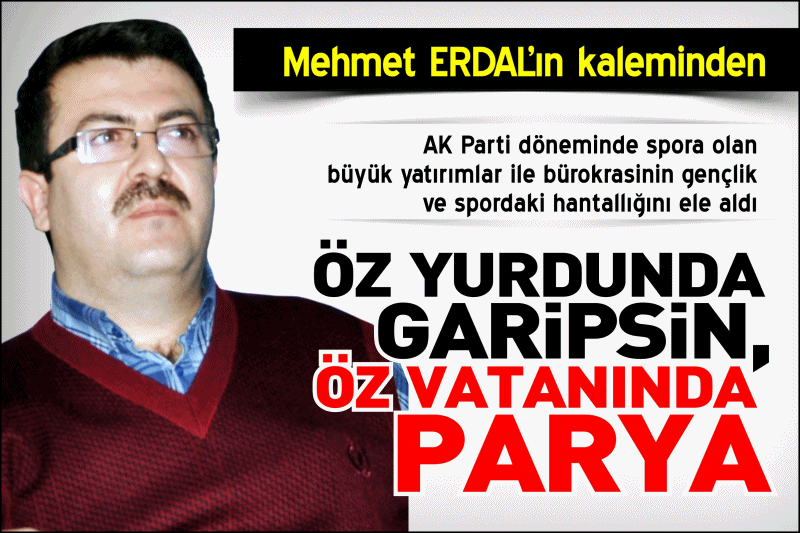 ÖZ YURDUNDA GARİPSİN,ÖZ VATANINDA PARYA
