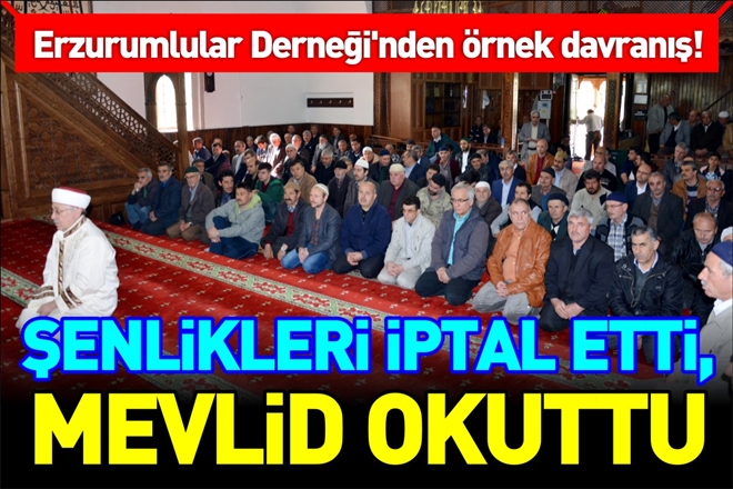 ŞENLİKLERİ İPTAL ETTİ, MEVLİD OKUTTU