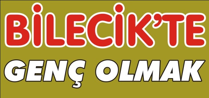 ’’BİLECİK’TE GENÇ OLMAK’’