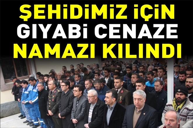 ŞEHİDİMİZ İÇİN GIYABİ CENAZE NAMAZI KILINDI