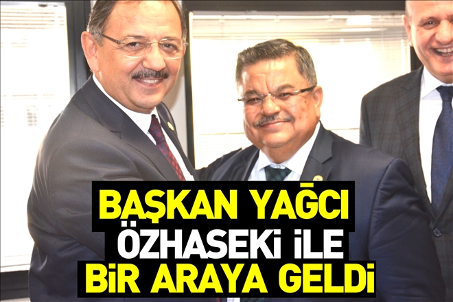 YAĞCI ÖZHASEKİ İLE BİR ARAYA GELDİ