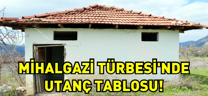 MİHALGAZİ TÜRBESİ'NDE UTANÇ TABLOSU!