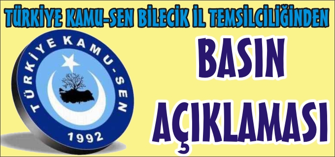 TÜRKİYE KAMU-SEN BİLECİK İL TEMSİLCİLİĞİNDEN BASIN AÇIKLAMASI