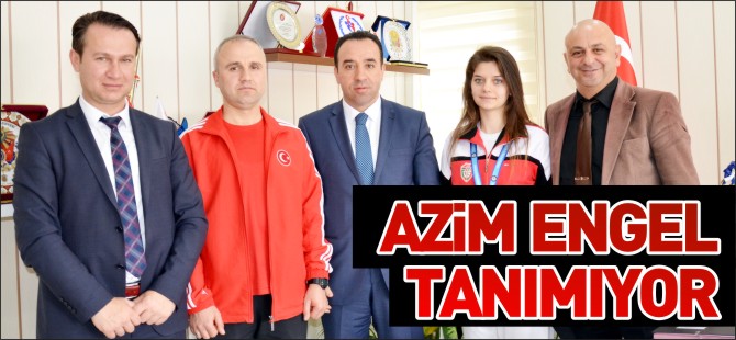 AZİM ENGEL TANIMIYOR