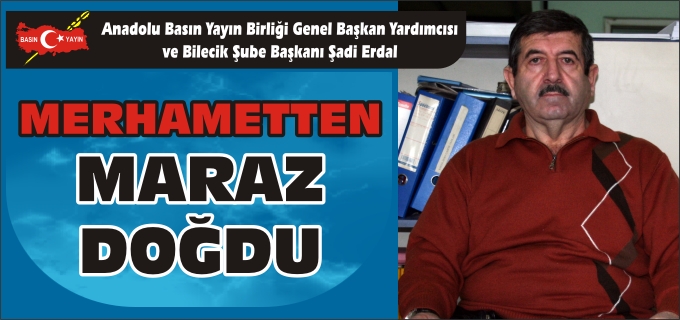 "MERHAMETTEN MARAZ DOĞDU"