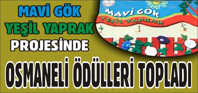 MAVİ GÖK YEŞİL YAPRAK PROJESİNDE OSMANELİ İ.Ö.O.’LARI ÖDÜLLERİ TOPLADI