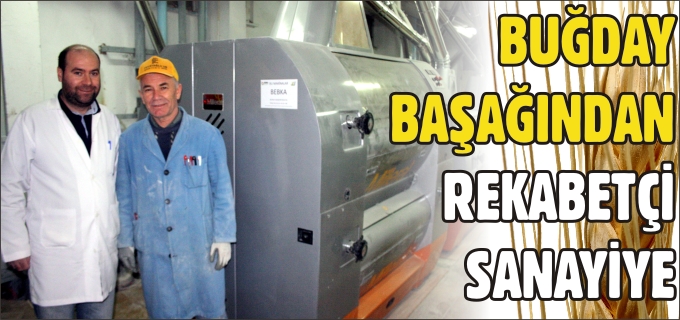 "BUĞDAY BAŞAĞINDAN,REKABETÇİ SANAYİYE"