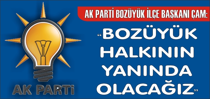 "BOZÜYÜK HALKININ YANINDA OLACAĞIZ"