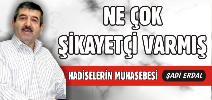 NE ÇOK ŞİKAYETÇİ VARMIŞ